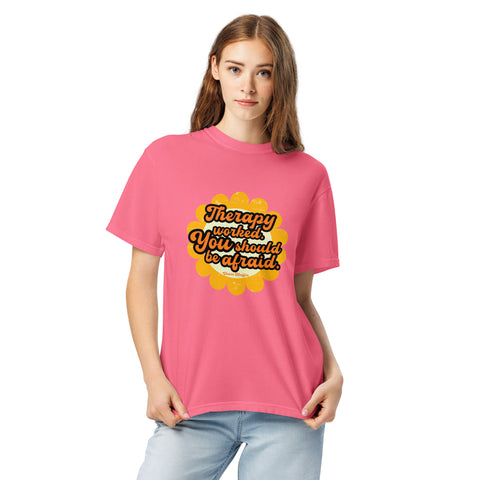Crunchberry unisex garment-dyed heavyweight t-shirt with 'Therapy Worked, You Should Be Afraid Unisex Tee' design — Emotional support clothing that celebrates effort.