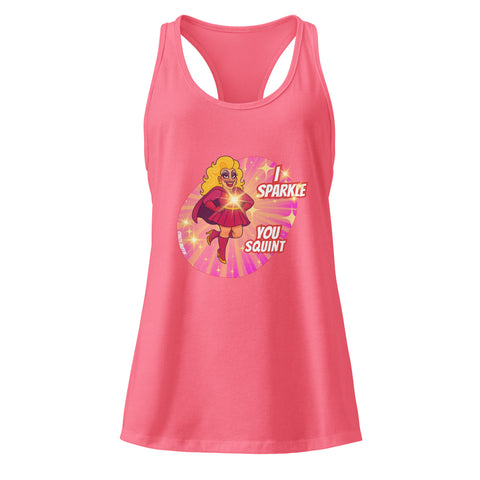 Hot-Pink product with 'I Sparkle, You Squint Drag Queen Supreme Racerback Tank Top' design — Unhinged fashion.